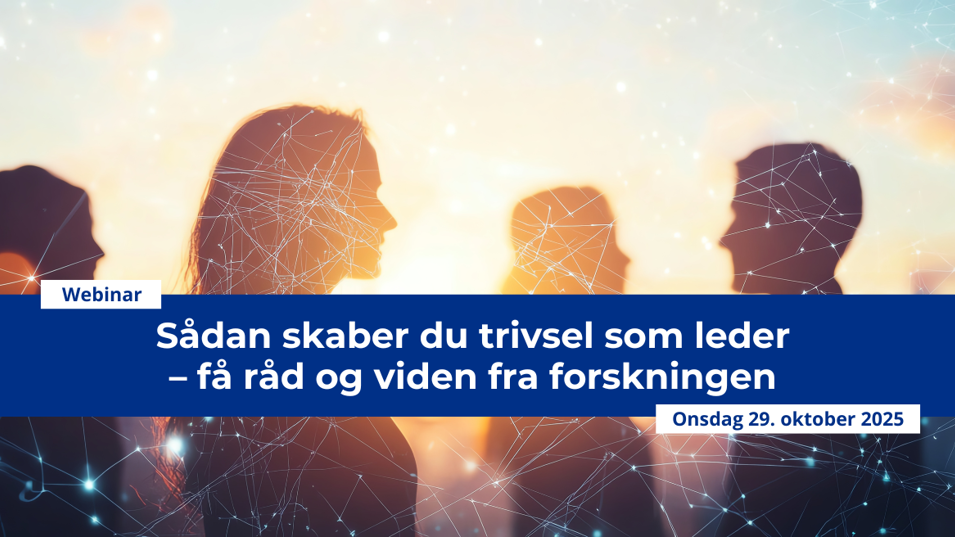 Sådan skaber du trivsel som leder – få råd og viden fra forskningen