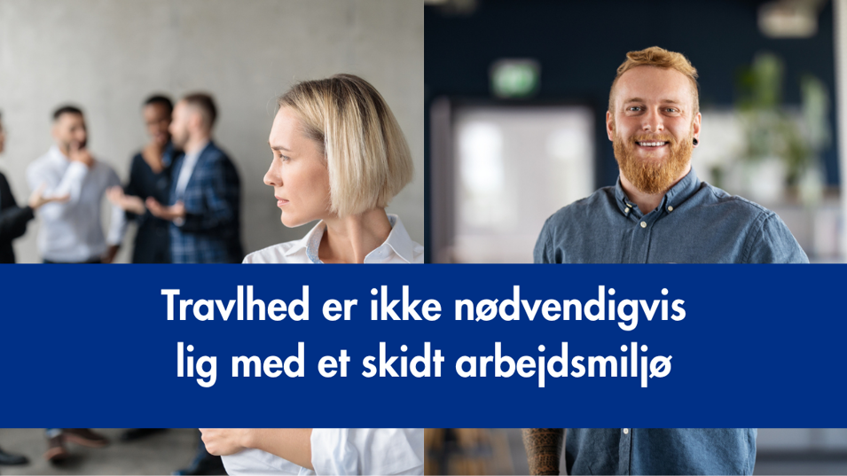 Travlhed er ikke nødvendigvis lig med et skidt arbejdsmiljø