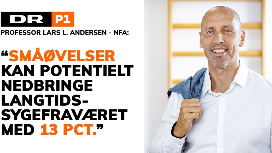 Citat af Professor Lars L. Andersen i p1: Småøvelser kan potentielt nedbringe langtidssygefraværet med 13. procent.