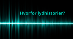 Hvorfor lydhistorier?